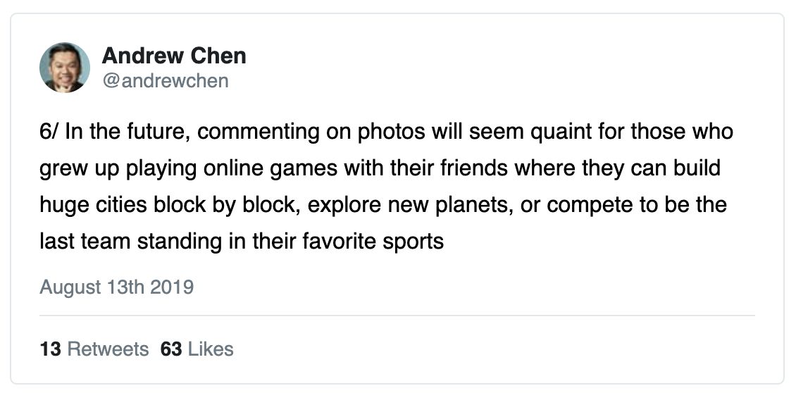 Andrew Chen tweet: "In the future, commenting on photos will seem quaint for those who grew up playing online games with their friends where they can build huge cities block by block, explore new planets, or compete to be the last team standing in their favorite sports"